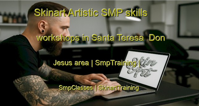 Skinart Artistic SMP skills workshops in Santa Teresa  Don Jesus area | SmpTraining | SmpClasses | SkinartTraining-Mexico